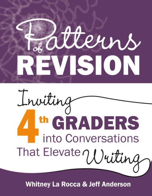 Patterns of Revision, Grade 4 : Inviting 4th Graders into Conversations That Elevate Writing, PDF eBook