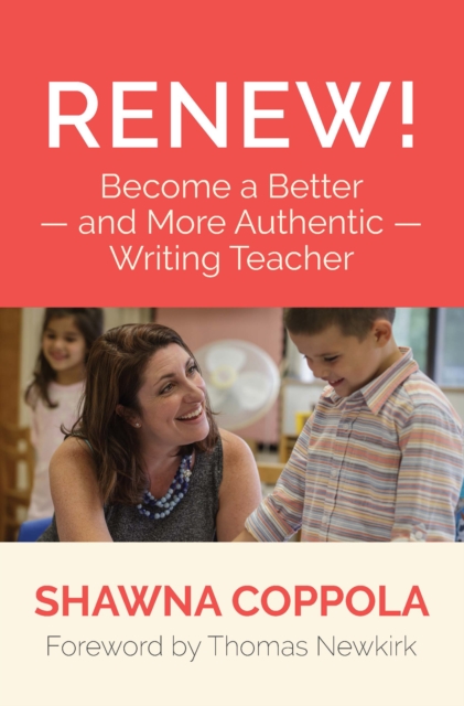 Renew! : Become a Better and More Authentic Writing Teacher, PDF eBook