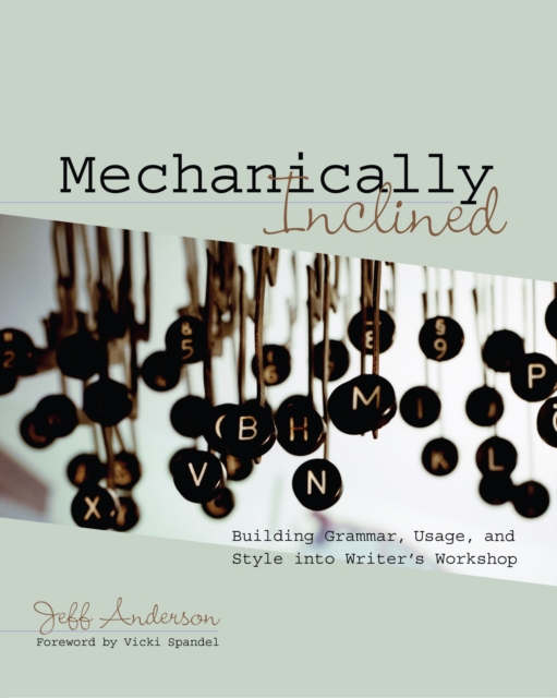 Mechanically Inclined : Building Grammar, Usage, and Style into Writer's Workshop, PDF eBook