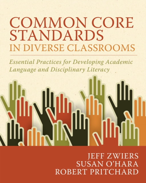 Common Core Standards in Diverse Classrooms : Essential Practices for Developing Academic Language and Disciplinary Literacy, PDF eBook