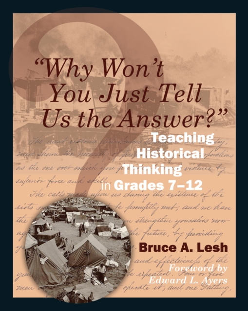 "Why Won't You Just Tell Us the Answer?" : Teaching Historical Thinking in Grades 7-12, PDF eBook