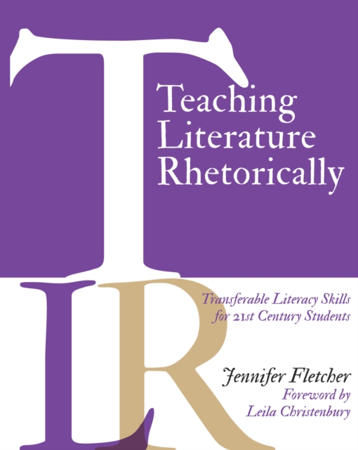 Teaching Literature Rhetorically : Transferable Literacy Skills for 21st Century Students, EPUB eBook