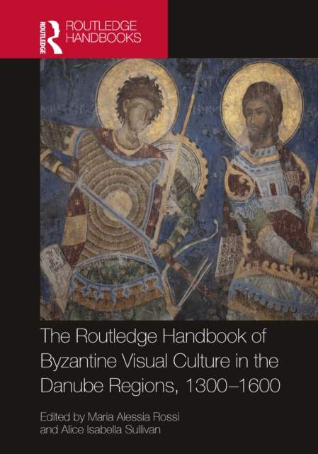 The Routledge Handbook of Byzantine Visual Culture in the Danube Regions, 1300-1600, PDF eBook