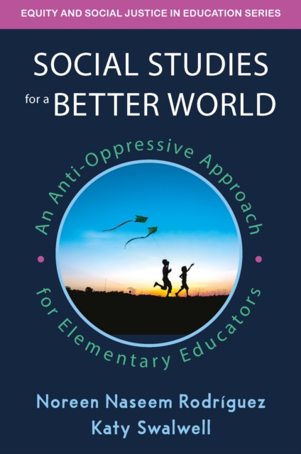 Social Studies for a Better World : An Anti-Oppressive Approach for Elementary Educators, PDF eBook