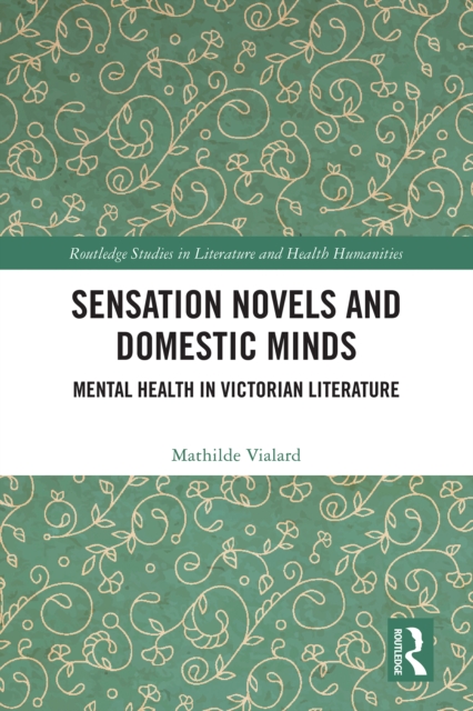 Sensation Novels and Domestic Minds : Mental Health in Victorian Literature, EPUB eBook