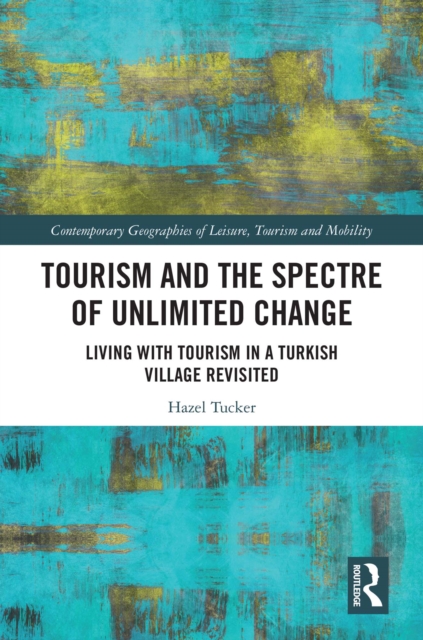Tourism and the Spectre of Unlimited Change : Living with Tourism in a Turkish Village Revisited, EPUB eBook