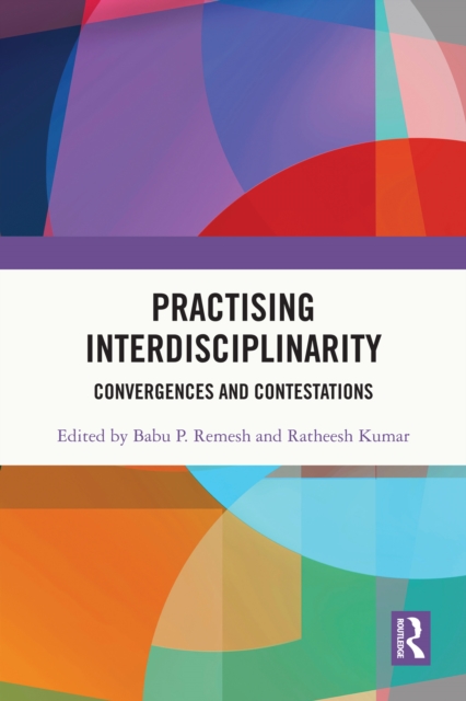 Practising Interdisciplinarity : Convergences and Contestations, PDF eBook