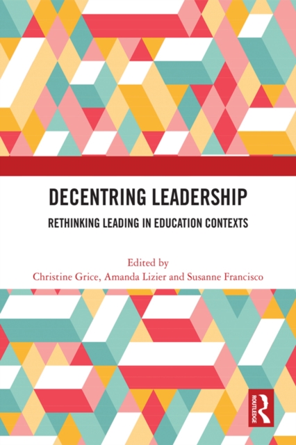 Decentring Leadership : Rethinking Leading in Education Contexts, PDF eBook