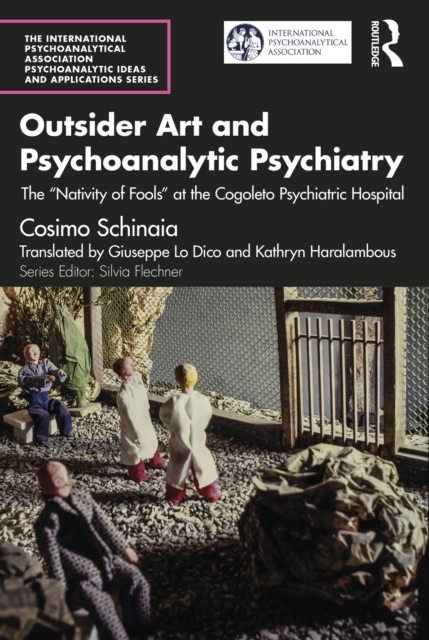 Outsider Art and Psychoanalytic Psychiatry : The "Nativity of Fools" at the Cogoleto Psychiatric Hospital, EPUB eBook