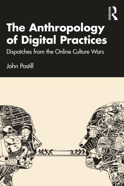 The Anthropology of Digital Practices : Dispatches from the Online Culture Wars, PDF eBook