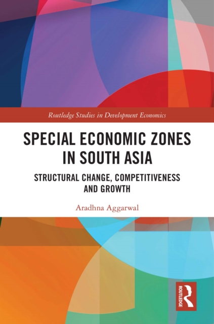 Special Economic Zones in South Asia : Structural Change, Competitiveness and Growth, EPUB eBook
