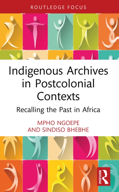 Indigenous Archives in Postcolonial Contexts : Recalling the Past in Africa, PDF eBook
