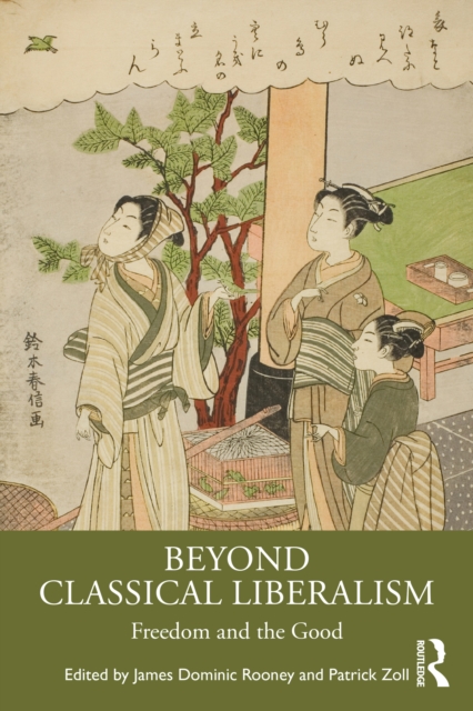 Beyond Classical Liberalism : Freedom and the Good, PDF eBook