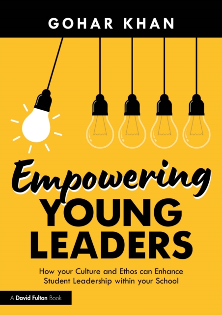 Empowering Young Leaders: How your Culture and Ethos can Enhance Student Leadership within your School, PDF eBook