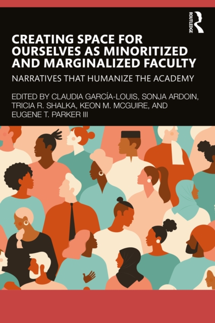 Creating Space for Ourselves as Minoritized and Marginalized Faculty : Narratives that Humanize the Academy, EPUB eBook