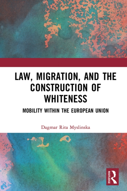 Law, Migration, and the Construction of Whiteness : Mobility Within the European Union, PDF eBook