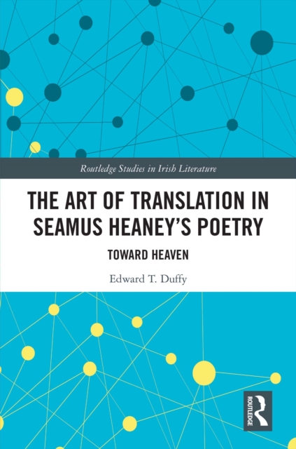 The Art of Translation in Seamus Heaney’s Poetry : Toward Heaven, PDF eBook