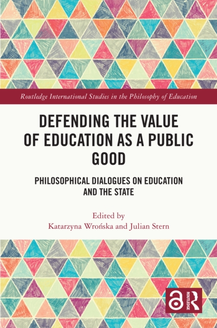 Defending the Value of Education as a Public Good : Philosophical Dialogues on Education and the State, PDF eBook