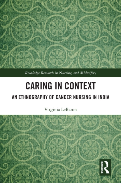 Caring in Context : An Ethnography of Cancer Nursing in India, PDF eBook