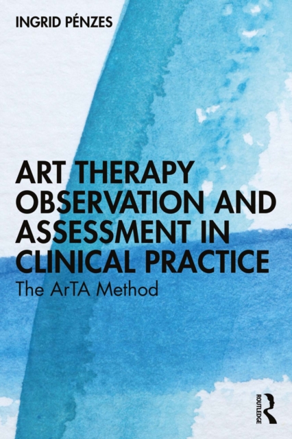 Art Therapy Observation and Assessment in Clinical Practice : The ArTA Method, PDF eBook