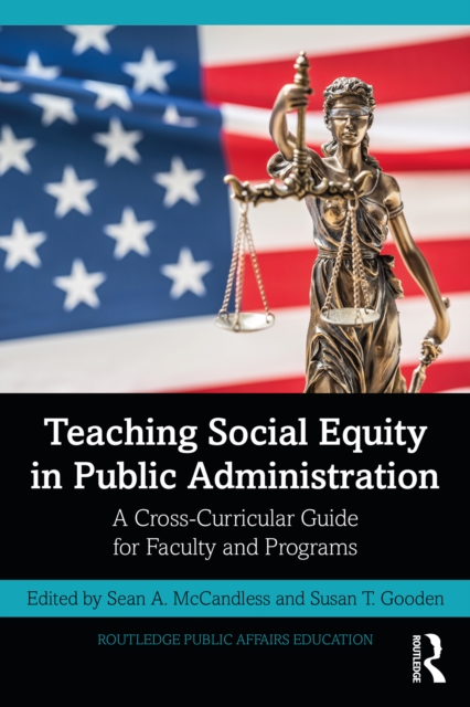 Teaching Social Equity in Public Administration : A Cross-Curricular Guide for Faculty and Programs, PDF eBook