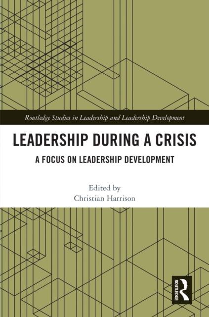 Leadership During a Crisis : A Focus on Leadership Development, PDF eBook