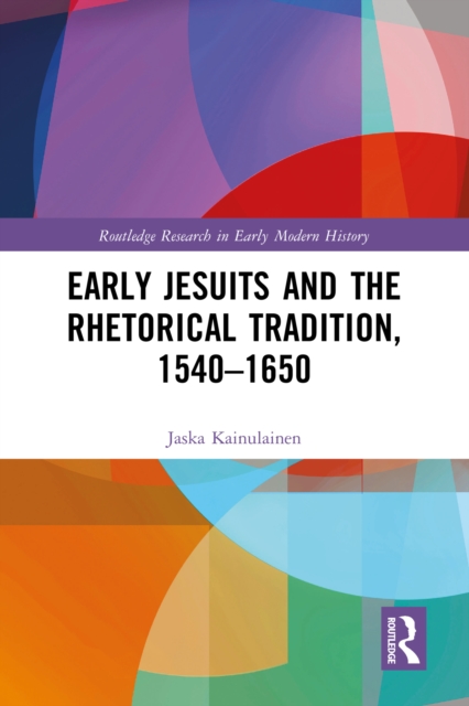 Early Jesuits and the Rhetorical Tradition, PDF eBook