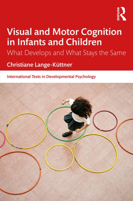 Visual and Motor Cognition in Infants and Children : What Develops and What Stays the Same, PDF eBook