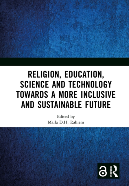 Religion, Education, Science and Technology towards a More Inclusive and Sustainable Future : Proceedings of the 5th International Colloquium on Interdisciplinary Islamic Studies (ICIIS 2022), Lombok,, PDF eBook