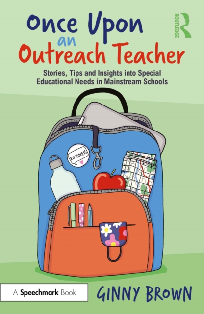 Once Upon an Outreach Teacher : Stories, Tips and Insights into Special Educational Needs in Mainstream Schools, PDF eBook