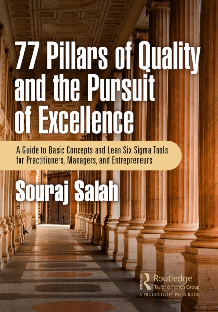 77 Pillars of Quality and the Pursuit of Excellence : A Guide to Basic Concepts and Lean Six Sigma Tools for Practitioners, Managers, and Entrepreneurs, EPUB eBook