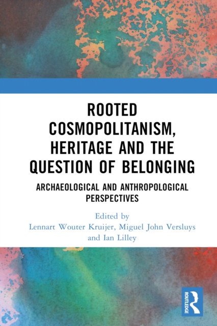 Rooted Cosmopolitanism, Heritage and the Question of Belonging : Archaeological and Anthropological perspectives, PDF eBook
