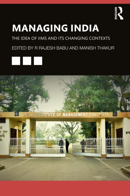 Managing India : The Idea of IIMs and its Changing Contexts, PDF eBook