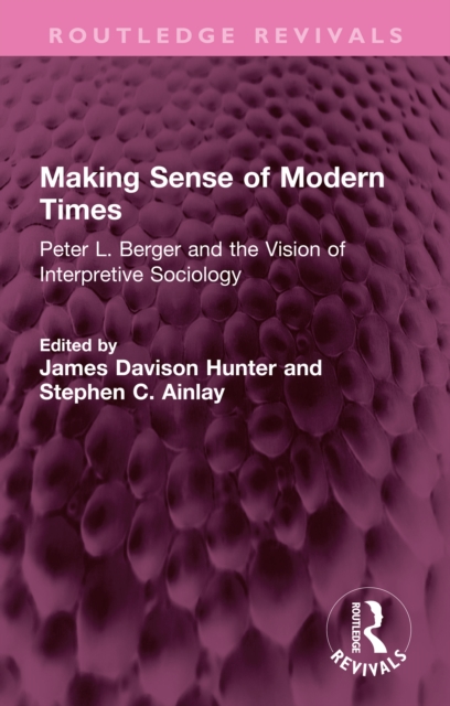Making Sense of Modern Times : Peter L. Berger and the Vision of Interpretive Sociology, PDF eBook