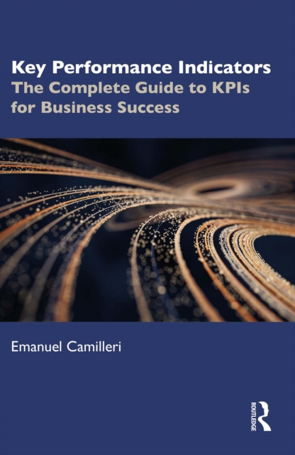Key Performance Indicators : The Complete Guide to KPIs for Business Success, PDF eBook