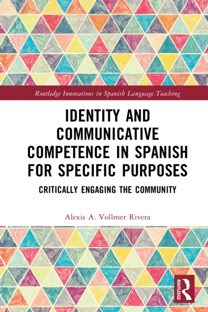 Identity and Communicative Competence in Spanish for Specific Purposes : Critically Engaging the Community, EPUB eBook