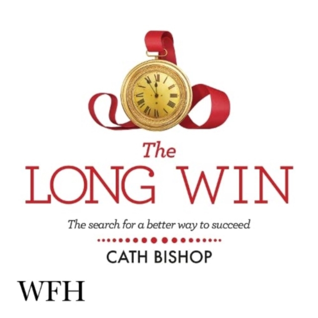 The Long Win : The search for a better way to succeed, CD-Audio Book