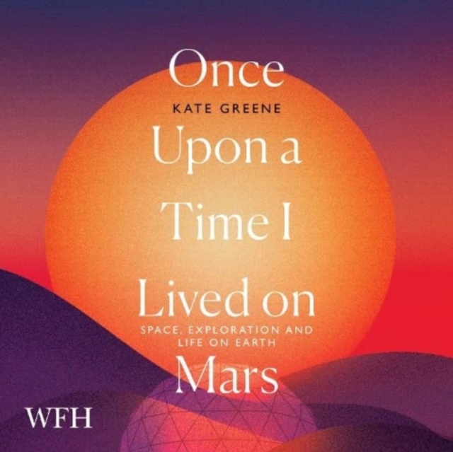 Once Upon a Time I Lived on Mars : Space, Exploration and Life on Earth, CD-Audio Book