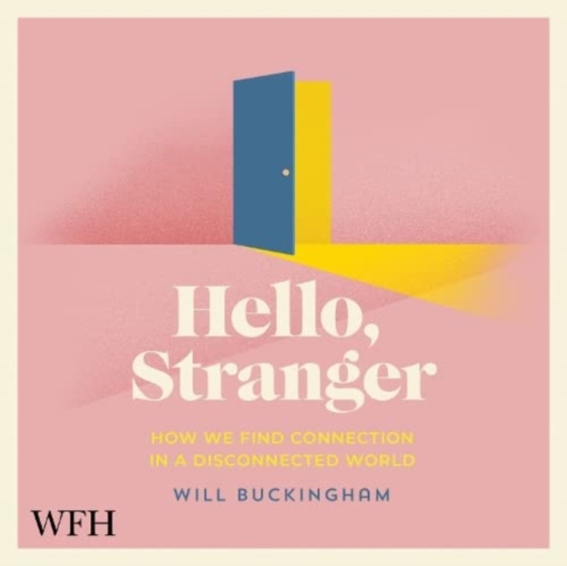 Hello, Stranger : How We Find Connection in a Disconnected World, CD-Audio Book