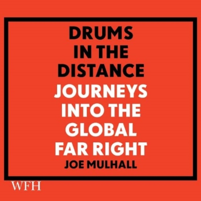 Drums in the Distance : Journeys Into the Global Far Right, CD-Audio Book