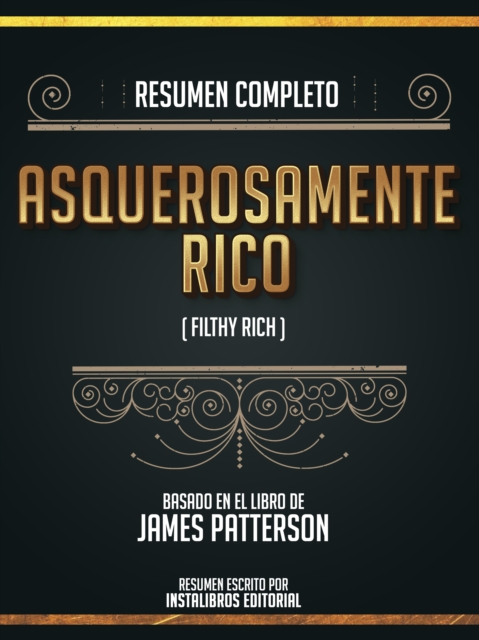 Resumen Completo: Asquerosamente Rico (Filthy Rich) - Basado En El Libro De James Patterson, EPUB eBook
