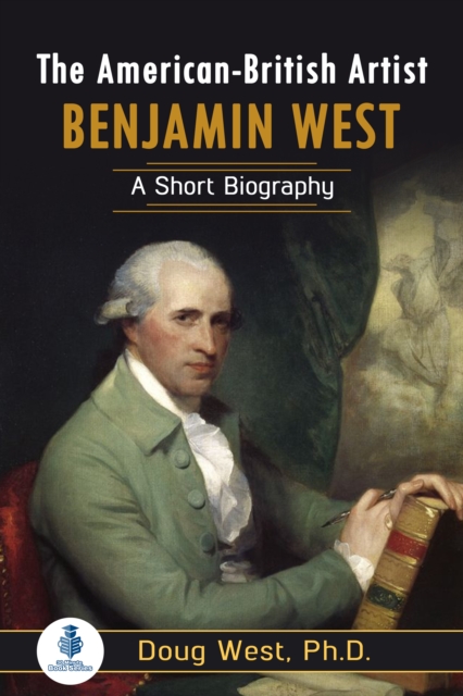 American-British Artist Benjamin West: A Short Biography, EPUB eBook
