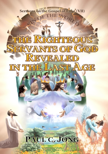 Sermons on the Gospel of Luke(VII) - The Righteous Servants Of God Revealed In The Last Age, EPUB eBook