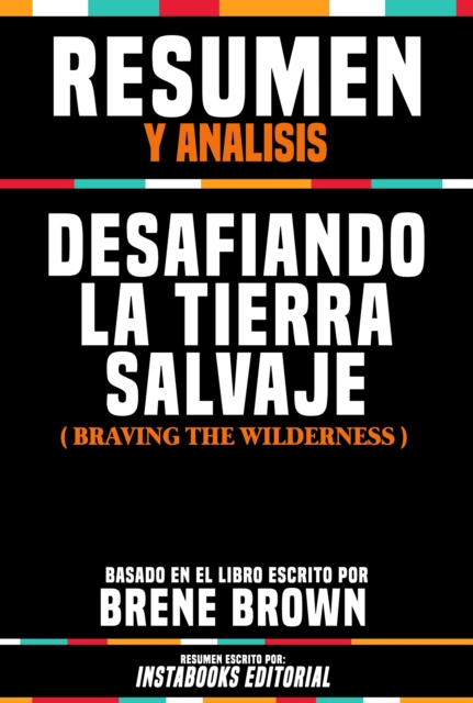 Resumen Y Analisis: Desafiando La Tierra Salvaje (Braving The Wilderness) - Basado En El Libro Escrito Por Brene Brown, EPUB eBook