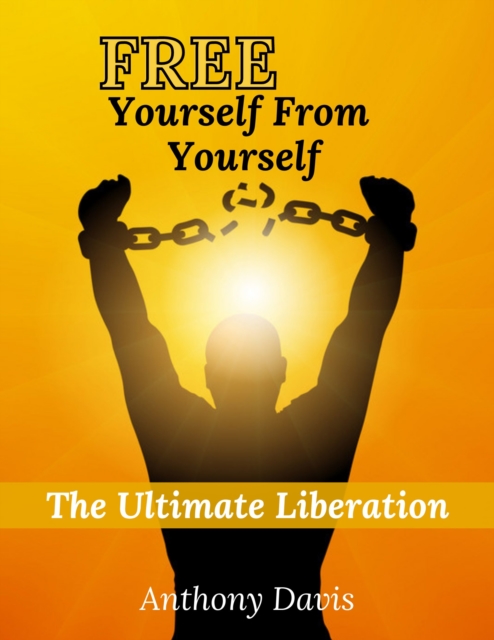 Free Yourself from Yourself The Ultimate Liberation, EPUB eBook