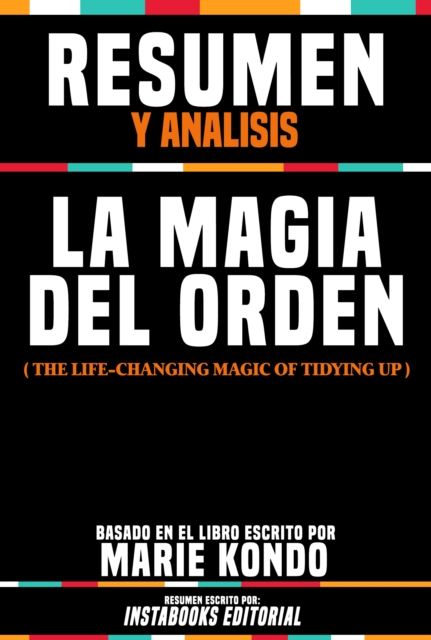 Resumen Y Analisis: La Magia Del Orden (The Life-Changing Magic Of Tidying Up) - Basado En El Libro Escrito Por Marie Kondo, EPUB eBook