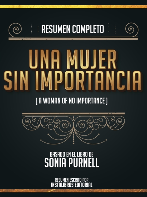 Resumen Completo: Una Mujer Sin Importancia (A Woman Of No Importance) - Basado En El Libro De Sonia Purnell, EPUB eBook