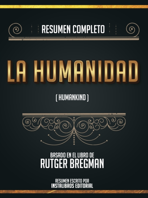 Resumen Completo: La Humanidad (Humankind) - Basado En El Libro De Rutger Bregman, EPUB eBook