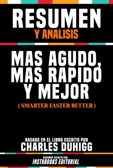 Resumen Y Analisis: Mas Agudo, Mas Rapido Y Mejor (Smarter Faster Better) - Basado En El Libro Escrito Por Charles Duhigg, EPUB eBook