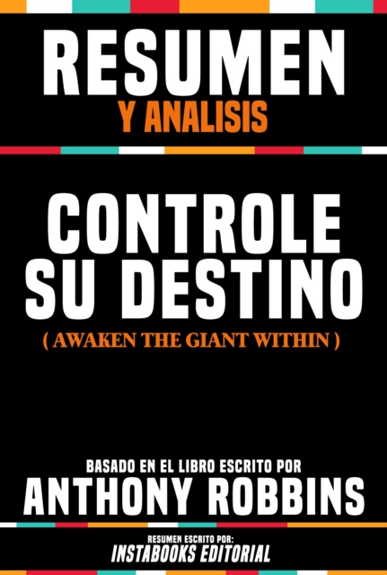Resumen Y Analisis: Controle Su Destino (Awaken The Giant Within) - Basado En El Libro Escrito Por Anthony Robbins, EPUB eBook